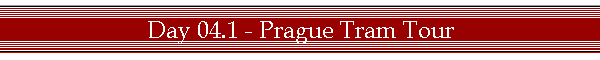 Day 04.1 - Prague Tram Tour