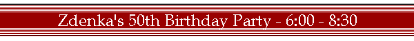 Zdenka's 50th Birthday Party - 6:00 - 8:30